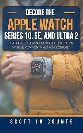 خرید و دانلود نسخه کامل کتاب Decode the Apple Watch Series 10, SE, and Ultra 2: Getting Started With the 2024 Apple Watch and WatchOS 11