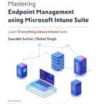 خرید و دانلود نسخه کامل کتاب Mastering Endpoint Management using Microsoft Intune Suite: Learn Everything About Intune Suite