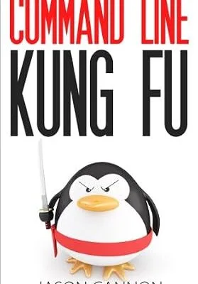 خرید و دانلود نسخه کامل کتاب Command Line Kung Fu: Bash Scripting Tricks, Linux Shell Programming Tips, and Bash One-liners