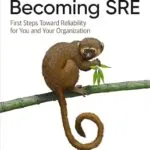 خرید و دانلود نسخه کامل کتاب Becoming SRE: First Steps Toward Reliability for You and Your Organization