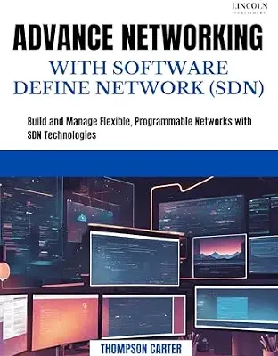 خرید و دانلود نسخه کامل کتاب ADVANCE NETWORKING WITH SOFTWARE DEFINE NETWORK (SDN): Build and Manage Flexible, Programmable Networks with SDN Technologies
