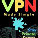 خرید و دانلود نسخه کامل کتاب زبان اصلی How to Use VPN: Made Simple – Stay Private, Secure, and Free Online PDF | دانلود کتاب خارجی
