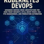 خرید و دانلود نسخه کامل کتاب ISTIO FOR KUBERNETES DEVOPS: ADVANCED SERVICE MESH ARCHITECTURE FOR ZERO TRUST SECURITY, MTLS, ENVOY PRXY, TRAFFIC MANAGEMENT, OBSERVABILITY, AND PRODUCTION AUTOMATION