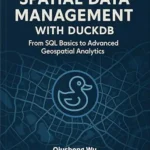 خرید و دانلود نسخه کامل کتاب Spatial Data Management with DuckDB: From SQL Basics to Advanced Geospatial Analytics