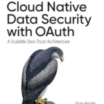 خرید و دانلود نسخه کامل کتاب Cloud Native Data Security with OAuth: A Scalable Zero Trust Architecture
