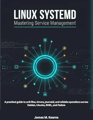 خرید و دانلود نسخه کامل کتاب Linux systemd: Mastering Service Management: A practical guide to unit files, timers, journald, and reliable operations across Debian, Ubuntu, RHEL, and Fedora