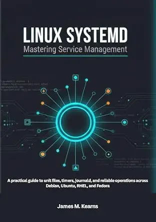 خرید و دانلود نسخه کامل کتاب Linux systemd: Mastering Service Management: A practical guide to unit files, timers, journald, and reliable operations across Debian, Ubuntu, RHEL, and Fedora