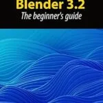 خرید و دانلود نسخه کامل کتاب Blender 3.2: The beginner’s guide