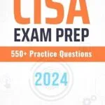 خرید و دانلود نسخه کامل کتاب CISA Exam Prep 550+ Practice Questions: 1st Edition – 2024 (CISA Exam Prep: CISA Exam Cram Notes with 550+ Practice Questions Book 2)