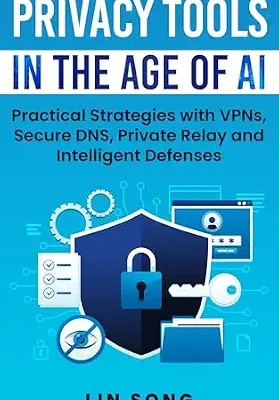 خرید و دانلود نسخه کامل کتاب Privacy Tools in the Age of AI: Practical Strategies with VPNs, Secure DNS, Private Relay and Intelligent Defenses (Build Your Own VPN)