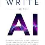 خرید و دانلود نسخه کامل کتاب Write with AI: Conquer Writer’s Block, Unleash Your Creativity, and Write Your Book Using Artificial Intelligence