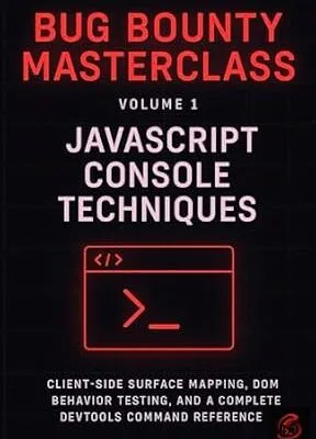 خرید و دانلود نسخه کامل کتاب زبان اصلی Bug Bounty Masterclass: Volume 1 – JavaScript Console Techniques: Client-side Surface Mapping, DOM Behaviour Testing, and a Complete DevTools Command Reference PDF | دانلود کتاب خارجی