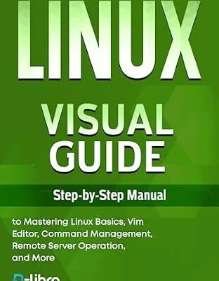 خرید و دانلود نسخه کامل کتاب Linux Visual Guide: Step-By-Step Manual for Complete Beginners to Mastering Linux Basics, Vim Editor, Command Management, Remote Server Operation, and … Skill Development Series by D-Libro (2025))