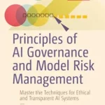 خرید و دانلود نسخه کامل کتاب زبان اصلی Principles of AI Governance and Model Risk Management: Master the Techniques for Ethical and Transparent AI Systems PDF | دانلود کتاب خارجی