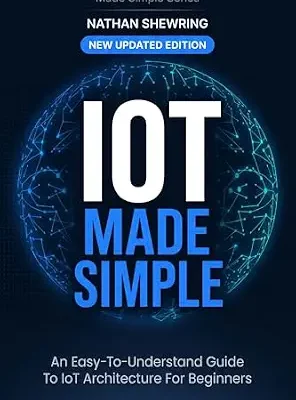 خرید و دانلود نسخه کامل کتاب زبان اصلی IoT Made Simple: Guide to IoT Architecture for Beginners – Updated to Include Hands On Examples (Made Simple Series) PDF | دانلود کتاب خارجی