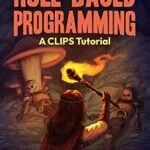 خرید و دانلود نسخه کامل کتاب Adventures in Rule-Based Programming: A CLIPS Tutorial