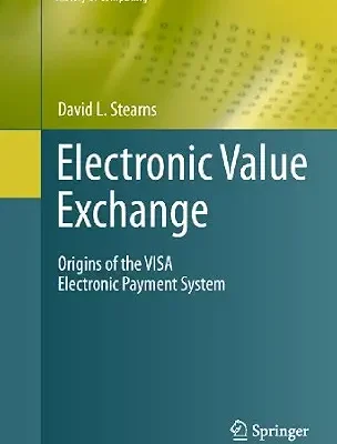 خرید و دانلود نسخه کامل کتاب Electronic Value Exchange: Origins of the VISA Electronic Payment System (History of Computing)