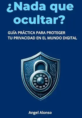 خرید و دانلود نسخه کامل کتاب زبان اصلی ¿Nada que ocultar?: Guía práctica para proteger tu privacidad en el mundo digital (Spanish Edition) PDF | دانلود کتاب خارجی