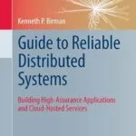 خرید و دانلود نسخه کامل کتاب Guide to Reliable Distributed Systems: Building High-Assurance Applications and Cloud-Hosted Services (Texts in Computer Science)