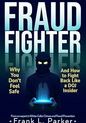 خرید و دانلود نسخه کامل کتاب زبان اصلی Fraud Fighter: Why You Don’t Feel Safe – And How to Fight Back Like a DOJ Insider (The Frank Parker Fraud Fighter Series Book 1) PDF | دانلود کتاب خارجی