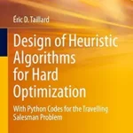 خرید و دانلود نسخه کامل کتاب Design of Heuristic Algorithms for Hard Optimization: With Python Codes for the Travelling Salesman Problem (Graduate Texts in Operations Research)