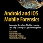 خرید و دانلود نسخه کامل کتاب Android and IOS Mobile Forensics: Leveraging Blockchain, Machine Learning, and Deep Learning for Digital Investigations