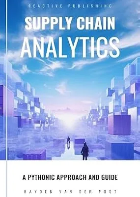 خرید و دانلود نسخه کامل کتاب Supply Chain Analytics: A Comprehensive Guide to supply chain analytics, harnessing Python to drive efficiency (Supply Chain Analytica Book 1)