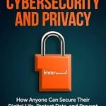 خرید و دانلود نسخه کامل کتاب زبان اصلی A Non-Techie Beginners’ Guide to Cybersecurity and Privacy: How Anyone Can Secure Their Digital Life, Protect Data, and Prevent Cyber Attacks in 5 Easy Steps PDF | دانلود کتاب خارجی
