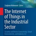 خرید و دانلود نسخه کامل کتاب The Internet of Things in the Industrial Sector: Security and Device Connectivity, Smart Environments, and Industry 4.0 (Computer Communications and Networks) 1st ed. 2019 Edition