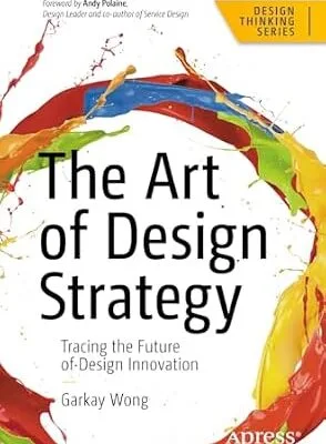 خرید و دانلود نسخه کامل کتاب The Art of Design Strategy: Tracing the Future of Design Innovation (Design Thinking)