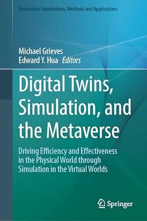 خرید و دانلود نسخه کامل کتاب Digital Twins, Simulation, and the Metaverse: Driving Efficiency and Effectiveness in the Physical World through Simulation in the Virtual Worlds (Simulation Foundations, Methods and Applications)_6a847aad6b95a.jpeg خرید و دانلود نسخه کامل کتاب Digital Twins, Simulation, and the Metaverse: Driving Efficiency and Effectiveness in the Physical World through Simulation in the Virtual Worlds (Simulation Foundations, Methods and Applications)
