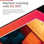 خرید و دانلود نسخه کامل کتاب Ultimate Machine Learning with ML.NET: Build, Optimize, and Deploy Powerful Machine Learning Models for Data-Driven Insights with ML.NET, Azure Functions, and Web API (English Edition)