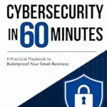 خرید و دانلود نسخه کامل کتاب زبان اصلی Cybersecurity in 60 Minutes: A Practical Playbook to Bulletproof Your Small Business (The 60-Minute Small Business Playbook Series 1) PDF | دانلود کتاب خارجی