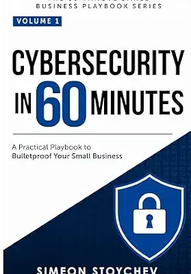 خرید و دانلود نسخه کامل کتاب زبان اصلی Cybersecurity in 60 Minutes: A Practical Playbook to Bulletproof Your Small Business (The 60-Minute Small Business Playbook Series 1) PDF | دانلود کتاب خارجی