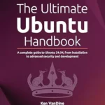 خرید و دانلود نسخه کامل کتاب The Ultimate Ubuntu Handbook: A complete guide to Ubuntu 24.04, from installation to advanced security and development