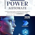 خرید و دانلود نسخه کامل کتاب Mastering Microsoft Power Automate: A Step-by-Step Guide to Building Smart Workflows and Automating Everyday Business Tasks (Microsoft Essentials for Everyday Users)