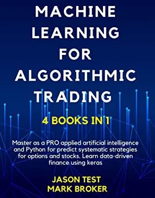 خرید و دانلود نسخه کامل کتاب MACHINE LEARNING FOR ALGORITHMIC TRADING: Master as a pro applied artificial intelligence and Python to predict systematic strategies for options and stock. Learn data-driven finance using Keras Kindle Edition
