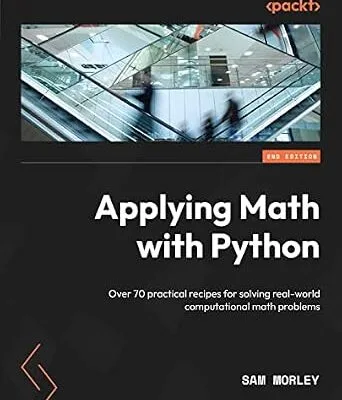 خرید و دانلود نسخه کامل کتاب Applying Math with Python: Over 70 practical recipes for solving real-world computational math problems, 2nd Edition