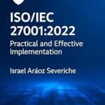 خرید و دانلود نسخه کامل کتاب ISO/IEC 27001:2022 Practical and Effective Implementation: Include Strategies, Templates, and Real-World Examples on Field Experience