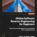 خرید و دانلود نسخه کامل کتاب زبان اصلی Ghidra Software Reverse-Engineering for Beginners: Master the art of debugging, from understanding code to mitigating threats PDF | دانلود کتاب خارجی