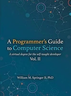 خرید و دانلود نسخه کامل کتاب زبان اصلی A Programmer’s Guide to Computer Science Vol. 2: A virtual degree for the self-taught developer PDF | دانلود کتاب خارجی