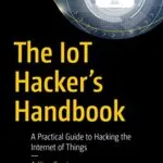 خرید و دانلود نسخه کامل کتاب The IoT Hacker’s Handbook: A Practical Guide to Hacking the Internet of Things 1st ed. Edition