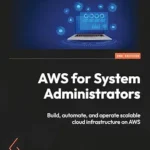 خرید و دانلود نسخه کامل کتاب AWS for System Administrators: Build, automate, and operate scalable cloud infrastructure on AWS
