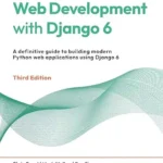 خرید و دانلود نسخه کامل کتاب Web Development with Django 6: A definitive guide to building modern Python web applications using Django 6