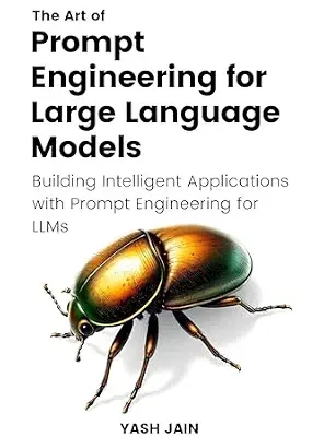 خرید و دانلود نسخه کامل کتاب The Art of Prompt Engineering for Large Language Models: Building Intelligent Applications with Prompt Engineering for LLMs (The Art of AI Prompting)