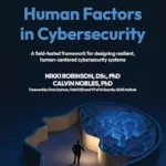 خرید و دانلود نسخه کامل کتاب زبان اصلی Human Factors in Cybersecurity: A field-tested framework for designing resilient, human-centered cybersecurity systems PDF | دانلود کتاب خارجی