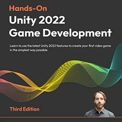 خرید و دانلود نسخه کامل کتاب Hands-On Unity 2022 Game Development: Learn to use the latest Unity 2022 features to create your first video game in the simplest way possible, 3rd Edition 3rd Edition