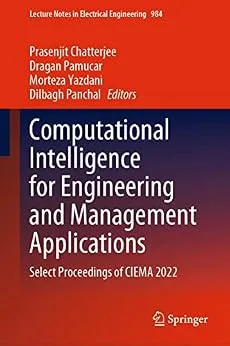 خرید و دانلود نسخه کامل کتاب Computational Intelligence for Engineering and Management Applications: Select Proceedings of CIEMA 2022 (Lecture Notes in Electrical Engineering Book 984)