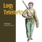 خرید و دانلود نسخه کامل کتاب Logs and Telemetry: Using Fluent Bit, Kubernetes, streaming and more