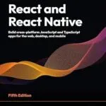 خرید و دانلود نسخه کامل کتاب React and React Native: Build cross-platform JavaScript and TypeScript apps for the web, desktop, and mobile